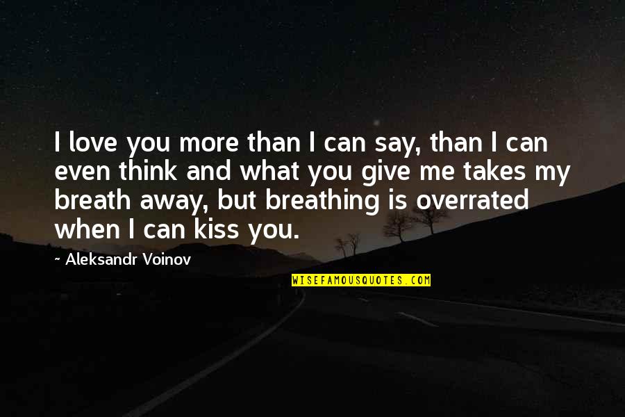 Love You Kiss Me Quotes By Aleksandr Voinov: I love you more than I can say,