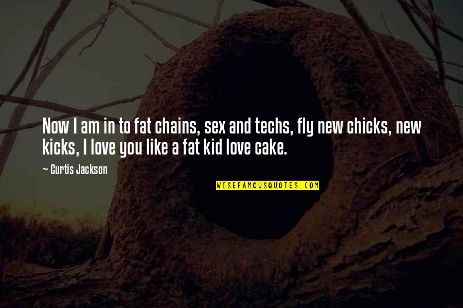 Love You Like A Fat Kid Quotes By Curtis Jackson: Now I am in to fat chains, sex