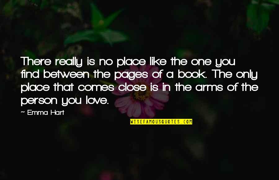 Love You Like A Quotes By Emma Hart: There really is no place like the one