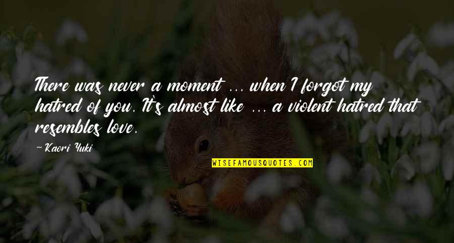 Love You Like A Quotes By Kaori Yuki: There was never a moment ... when I