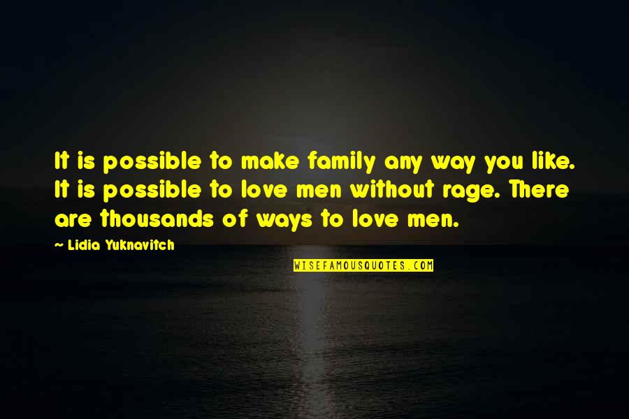 Love You Like Family Quotes By Lidia Yuknavitch: It is possible to make family any way