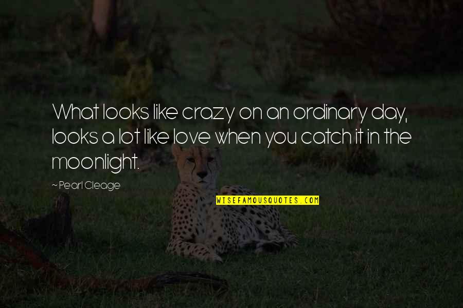 Love You Like The Quotes By Pearl Cleage: What looks like crazy on an ordinary day,