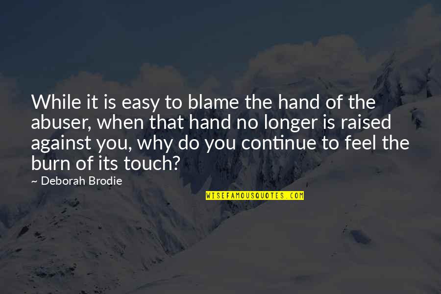 Love You Longer Quotes By Deborah Brodie: While it is easy to blame the hand