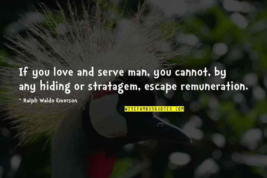 Love You Man Quotes By Ralph Waldo Emerson: If you love and serve man, you cannot,