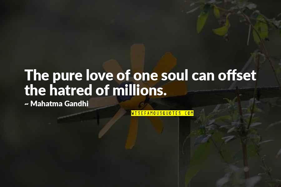 Love You Millions Quotes By Mahatma Gandhi: The pure love of one soul can offset