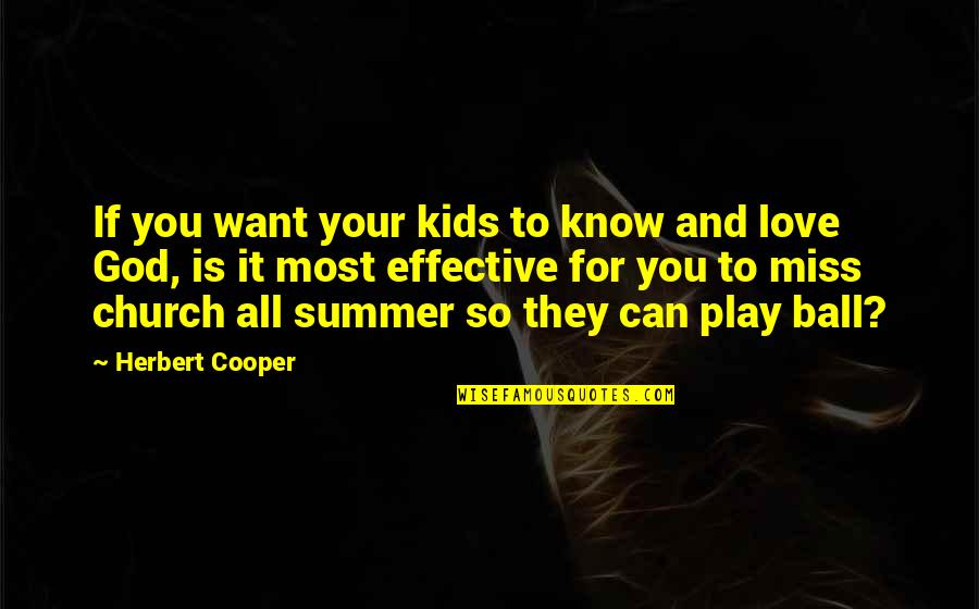 Love You Miss You Quotes By Herbert Cooper: If you want your kids to know and