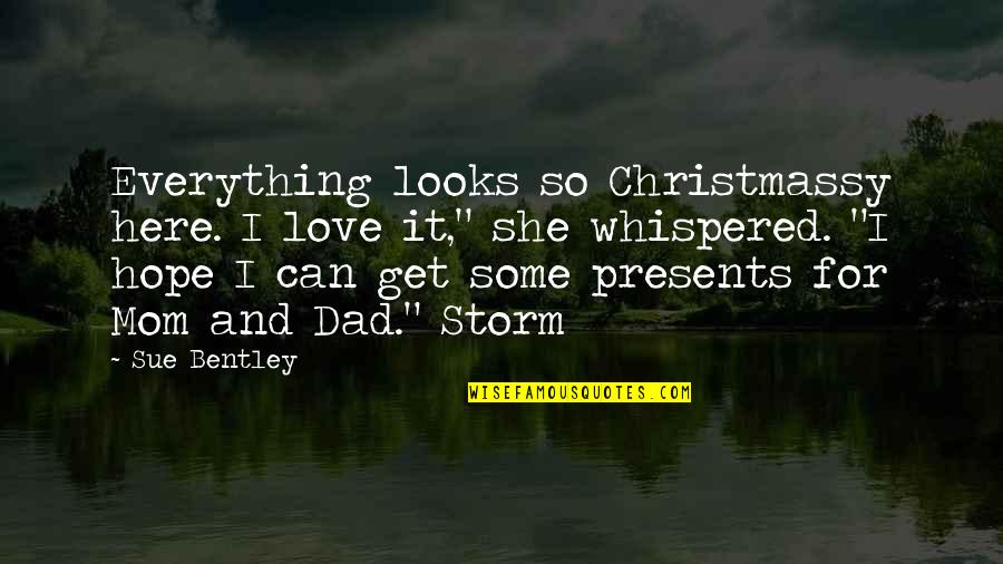 Love You Mom Dad Quotes By Sue Bentley: Everything looks so Christmassy here. I love it,"