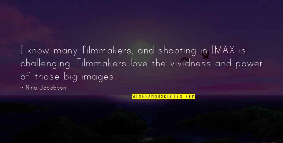 Love You More Images And Quotes By Nina Jacobson: I know many filmmakers, and shooting in IMAX