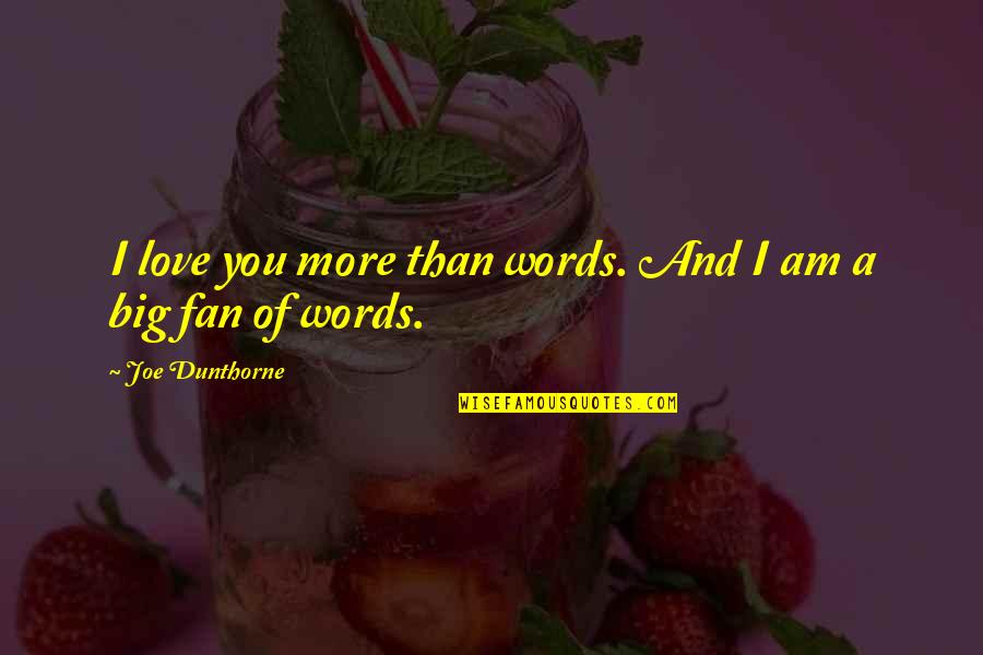 Love You More Than Words Quotes By Joe Dunthorne: I love you more than words. And I