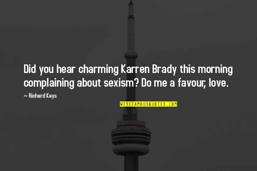 Love You Morning Quotes By Richard Keys: Did you hear charming Karren Brady this morning