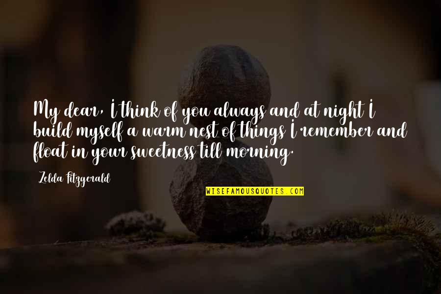 Love You Morning Quotes By Zelda Fitzgerald: My dear, I think of you always and