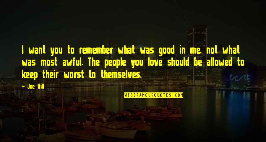 Love You Most Quotes By Joe Hill: I want you to remember what was good