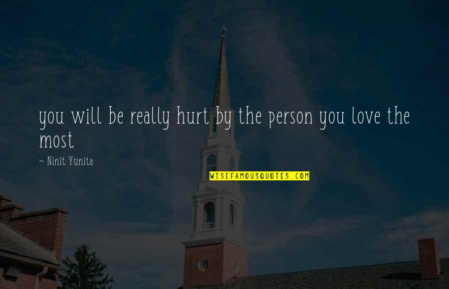 Love You Most Quotes By Ninit Yunita: you will be really hurt by the person