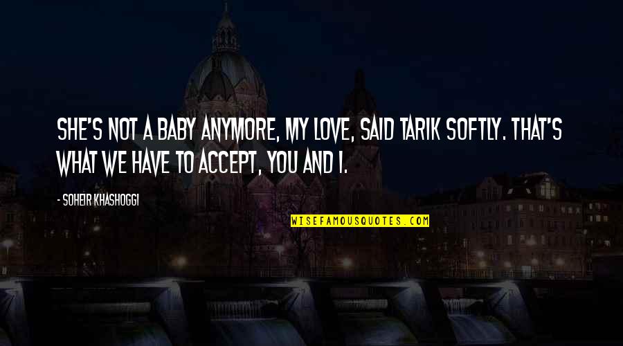 Love You My Baby Quotes By Soheir Khashoggi: She's not a baby anymore, my love, said