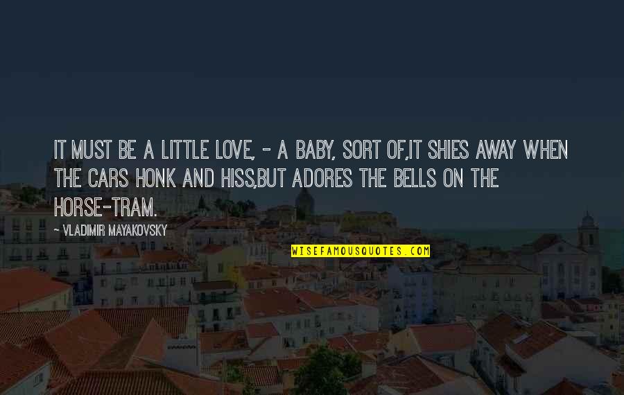 Love You My Baby Quotes By Vladimir Mayakovsky: It must be a little love, - a