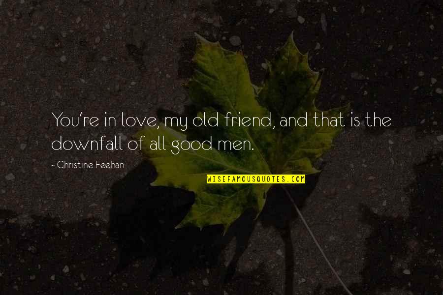 Love You My Friend Quotes By Christine Feehan: You're in love, my old friend, and that