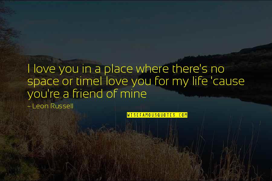 Love You My Friend Quotes By Leon Russell: I love you in a place where there's