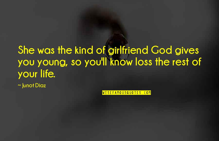 Love You My Girlfriend Quotes By Junot Diaz: She was the kind of girlfriend God gives