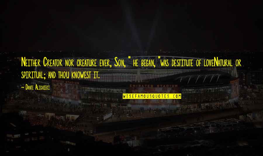 Love You My Son Quotes By Dante Alighieri: Neither Creator nor creature ever, Son, " he
