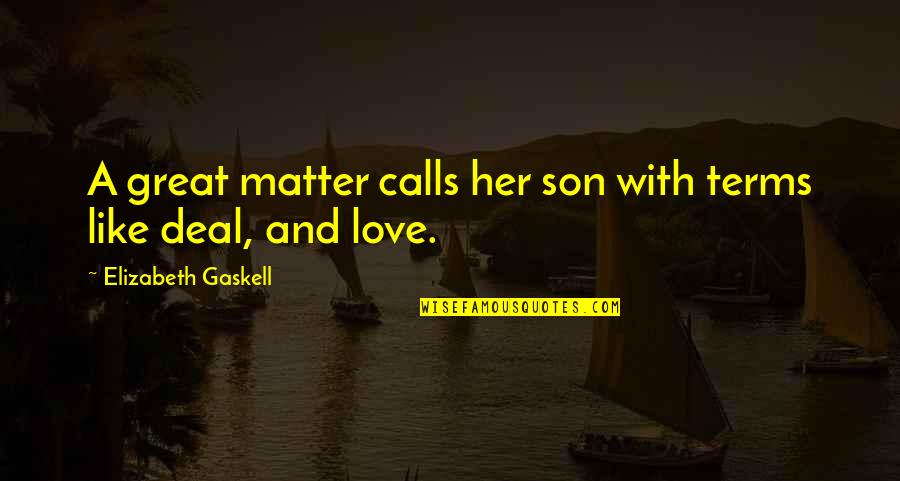 Love You My Son Quotes By Elizabeth Gaskell: A great matter calls her son with terms