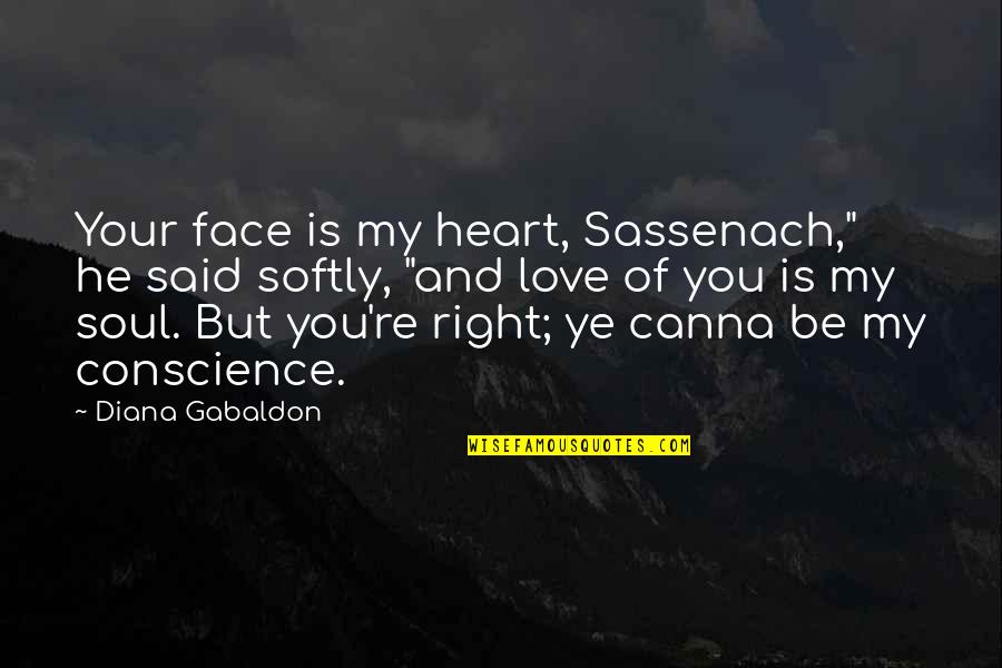 Love You My Soul Quotes By Diana Gabaldon: Your face is my heart, Sassenach," he said