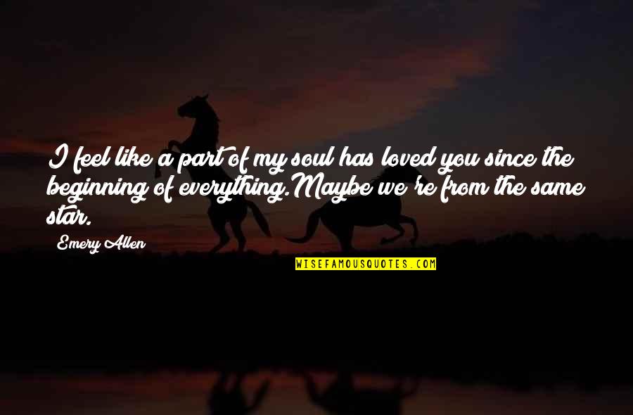 Love You My Soul Quotes By Emery Allen: I feel like a part of my soul