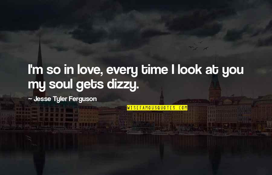 Love You My Soul Quotes By Jesse Tyler Ferguson: I'm so in love, every time I look