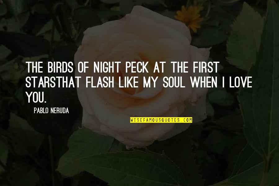 Love You My Soul Quotes By Pablo Neruda: The birds of night peck at the first