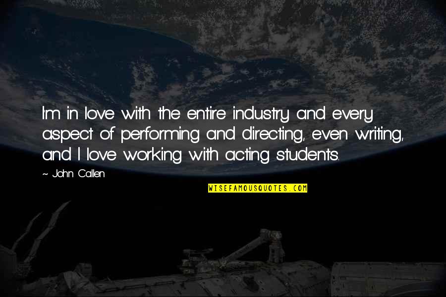 Love You My Students Quotes By John Callen: I'm in love with the entire industry and Love You My Students Quotes By John Callen: I'm in love with the entire industry and