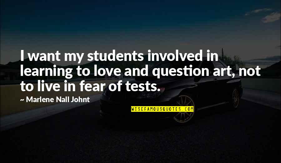 Love You My Students Quotes By Marlene Nall Johnt: I want my students involved in learning to Love You My Students Quotes By Marlene Nall Johnt: I want my students involved in learning to