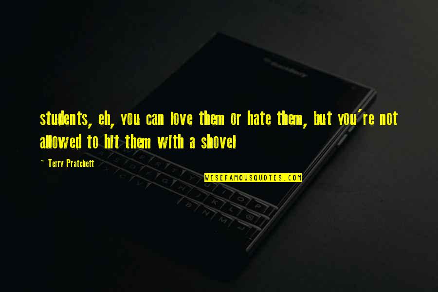 Love You My Students Quotes By Terry Pratchett: students, eh, you can love them or hate Love You My Students Quotes By Terry Pratchett: students, eh, you can love them or hate