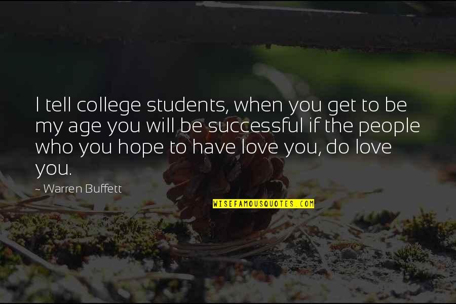 Love You My Students Quotes By Warren Buffett: I tell college students, when you get to Love You My Students Quotes By Warren Buffett: I tell college students, when you get to