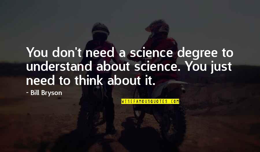 Love You One Line Quotes By Bill Bryson: You don't need a science degree to understand