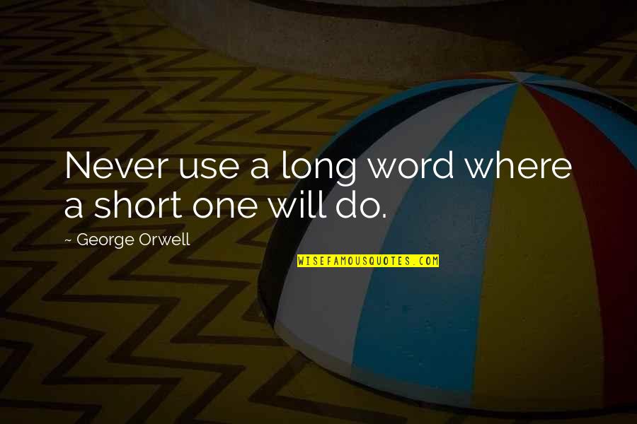 Love You One Line Quotes By George Orwell: Never use a long word where a short