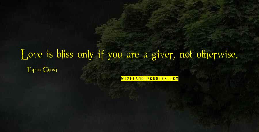 Love You Only Quotes By Tapan Ghosh: Love is bliss only if you are a