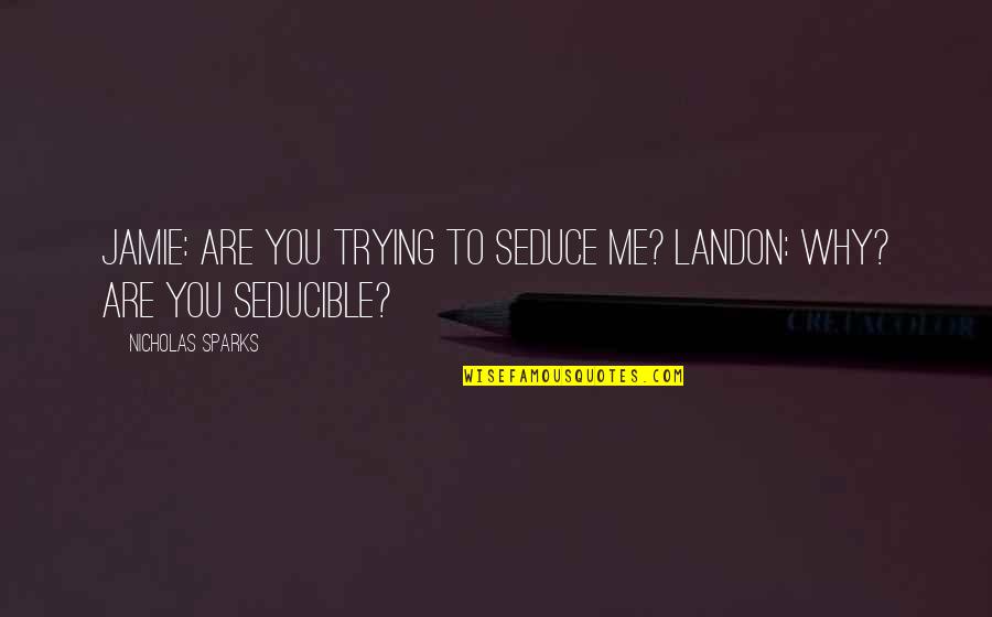 Love You Quotes By Nicholas Sparks: Jamie: Are you trying to seduce me? Landon: