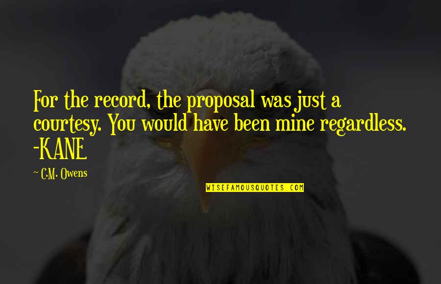 Love You Regardless Quotes By C.M. Owens: For the record, the proposal was just a