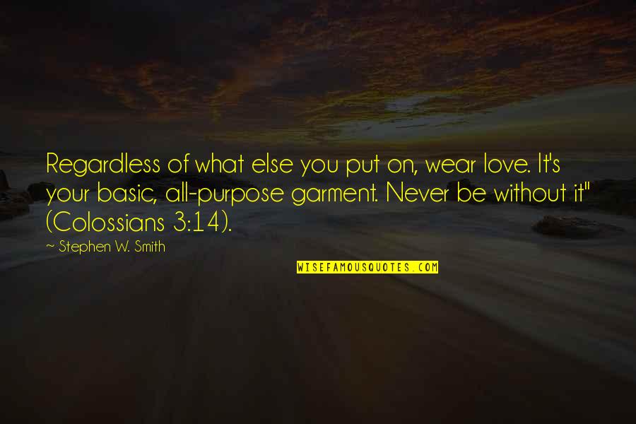 Love You Regardless Quotes By Stephen W. Smith: Regardless of what else you put on, wear