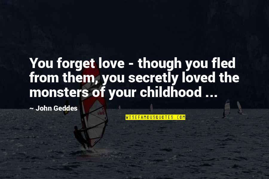 Love You Secretly Quotes By John Geddes: You forget love - though you fled from