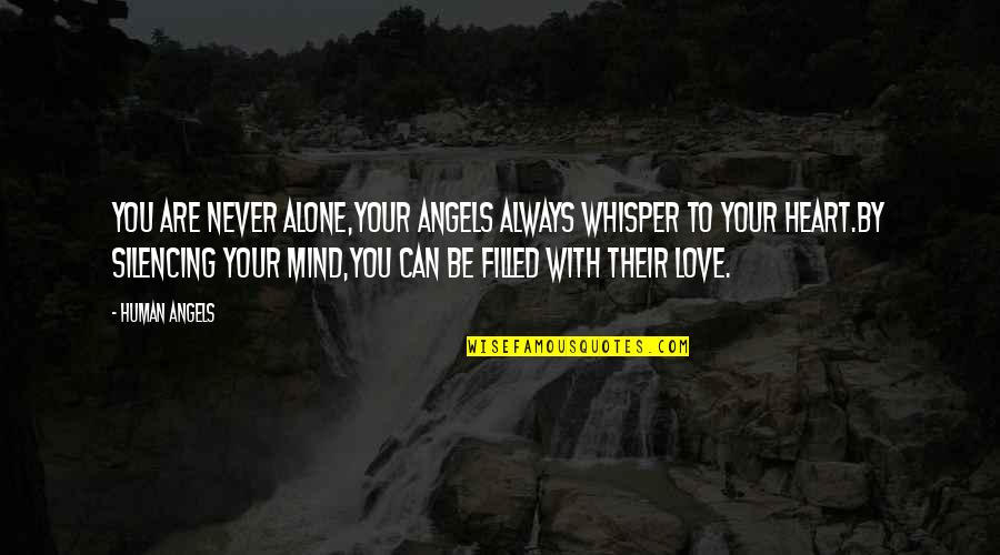 Love You Silence Quotes By Human Angels: You are never alone,your Angels always whisper to