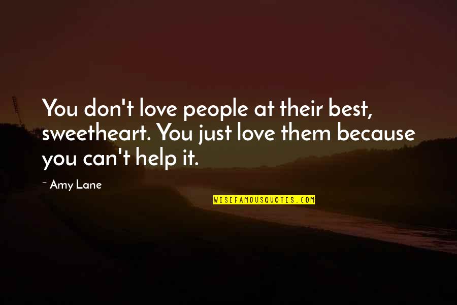 Love You Sweetheart Quotes By Amy Lane: You don't love people at their best, sweetheart.