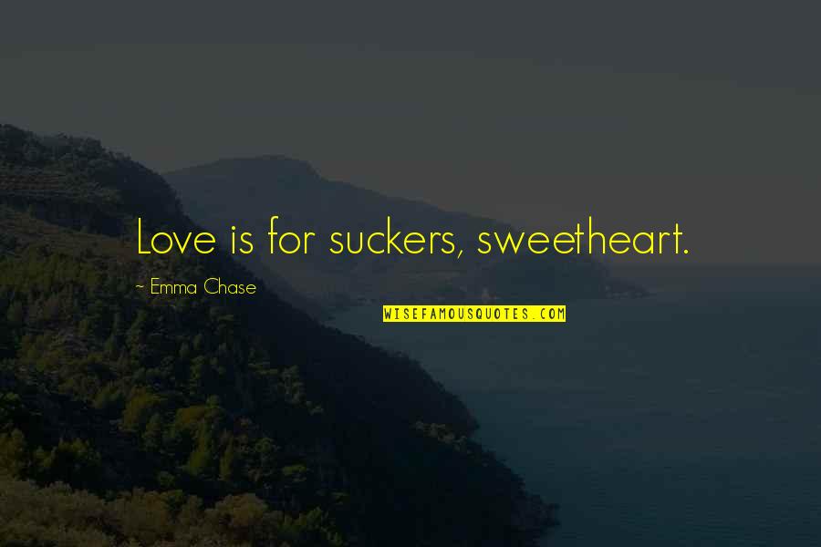 Love You Sweetheart Quotes By Emma Chase: Love is for suckers, sweetheart.