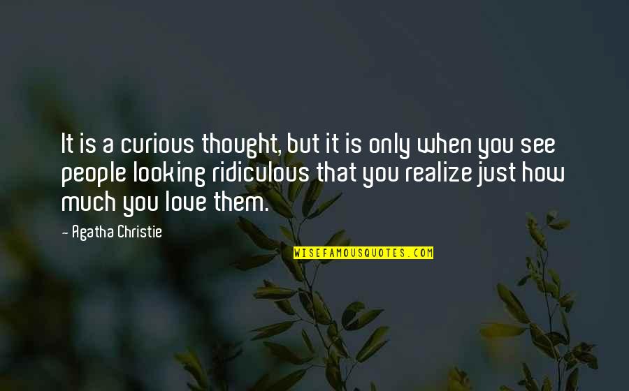 Love You That Much Quotes By Agatha Christie: It is a curious thought, but it is