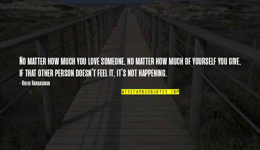 Love You That Much Quotes By Khloe Kardashian: No matter how much you love someone, no