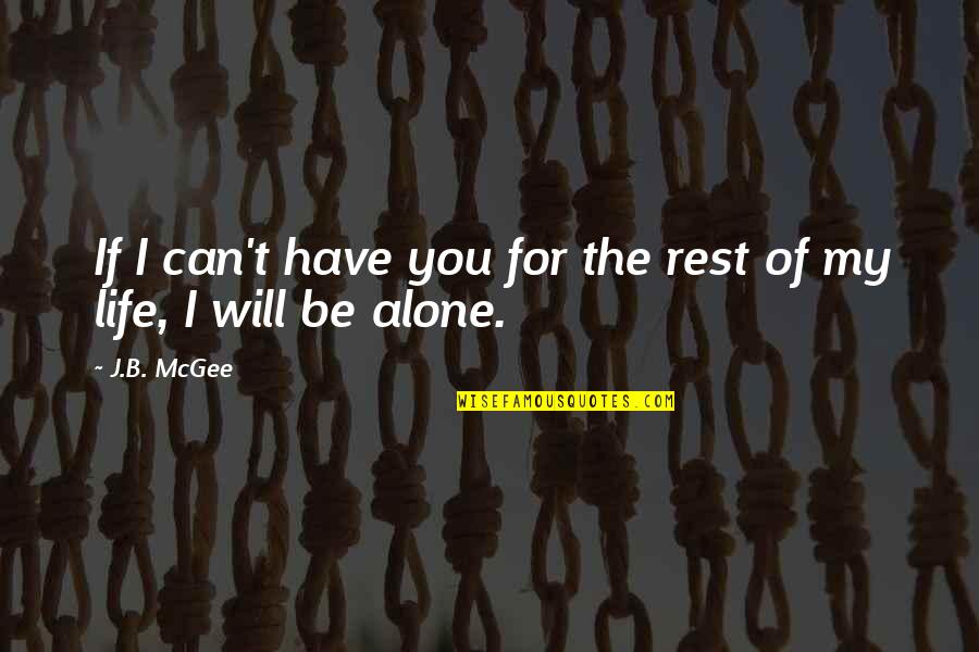Love You The Rest Of My Life Quotes By J.B. McGee: If I can't have you for the rest