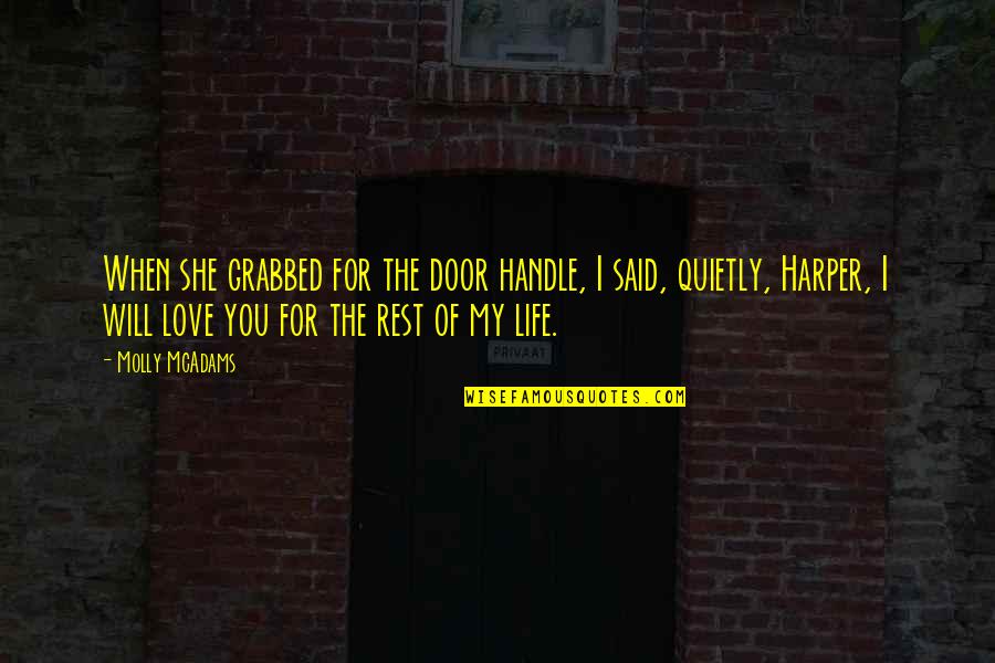 Love You The Rest Of My Life Quotes By Molly McAdams: When she grabbed for the door handle, I