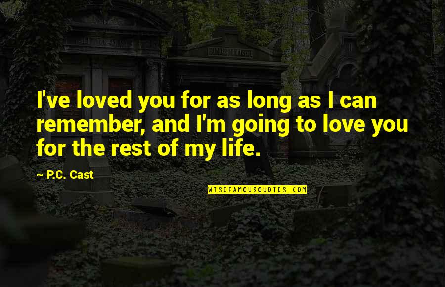 Love You The Rest Of My Life Quotes By P.C. Cast: I've loved you for as long as I