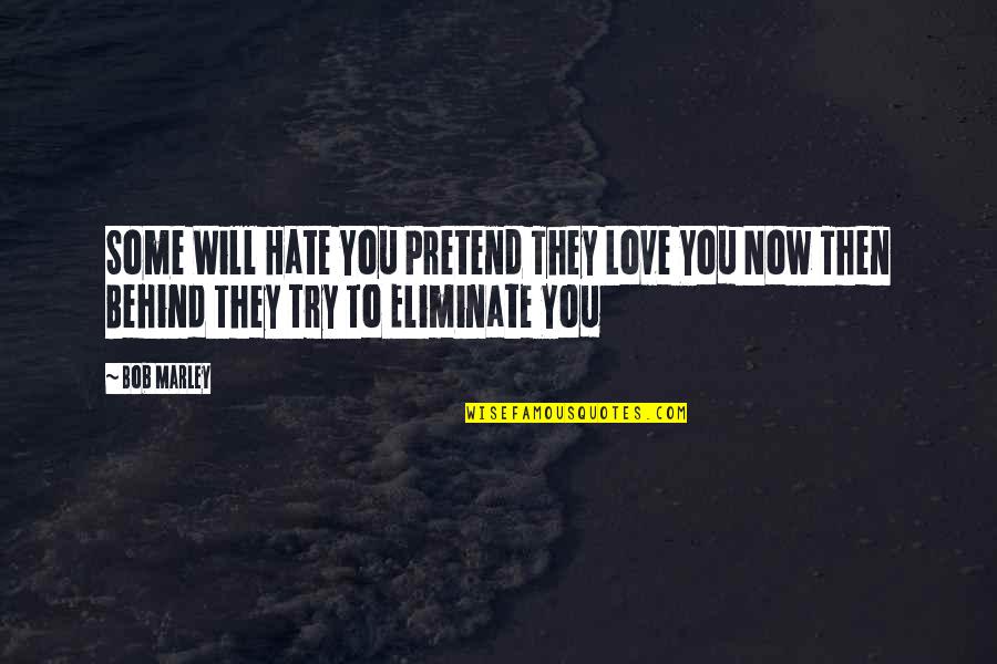 Love You Then Love You Now Quotes By Bob Marley: Some Will Hate You Pretend They Love You