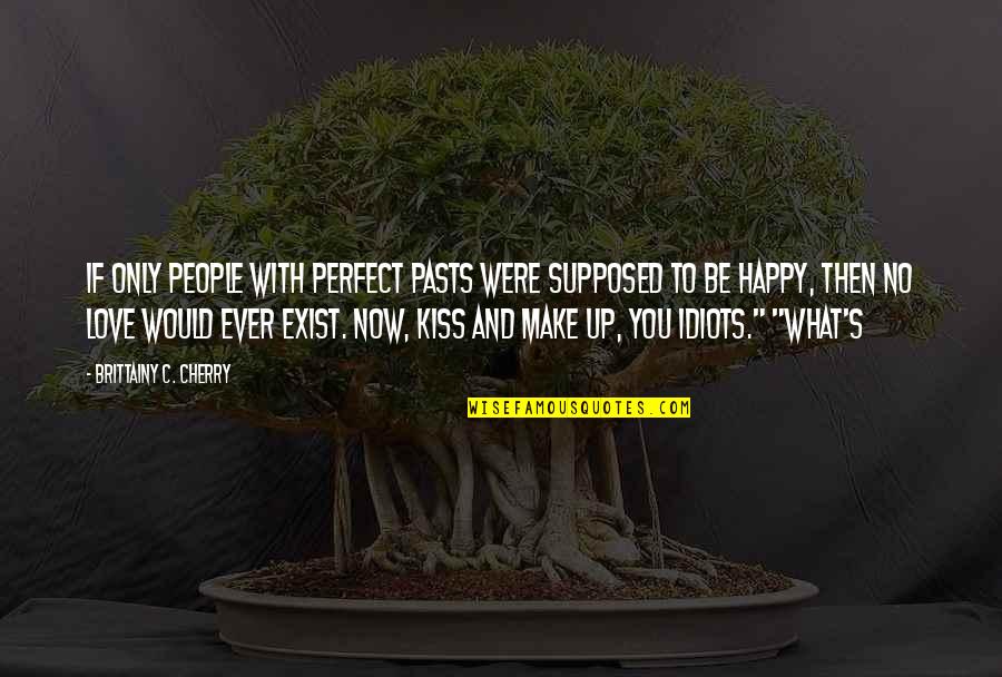Love You Then Love You Now Quotes By Brittainy C. Cherry: If only people with perfect pasts were supposed Love You Then Love You Now Quotes By Brittainy C. Cherry: If only people with perfect pasts were supposed