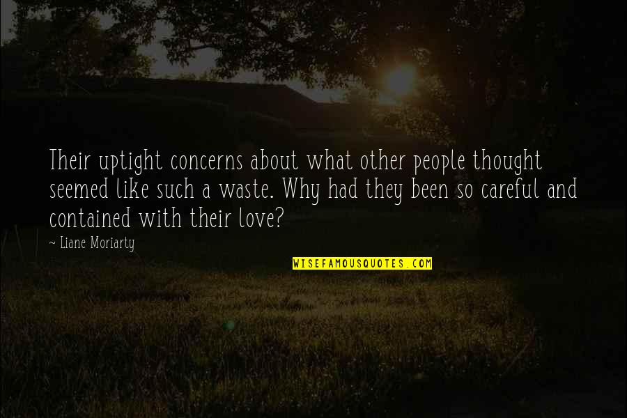 Love You Thought You Had Quotes By Liane Moriarty: Their uptight concerns about what other people thought